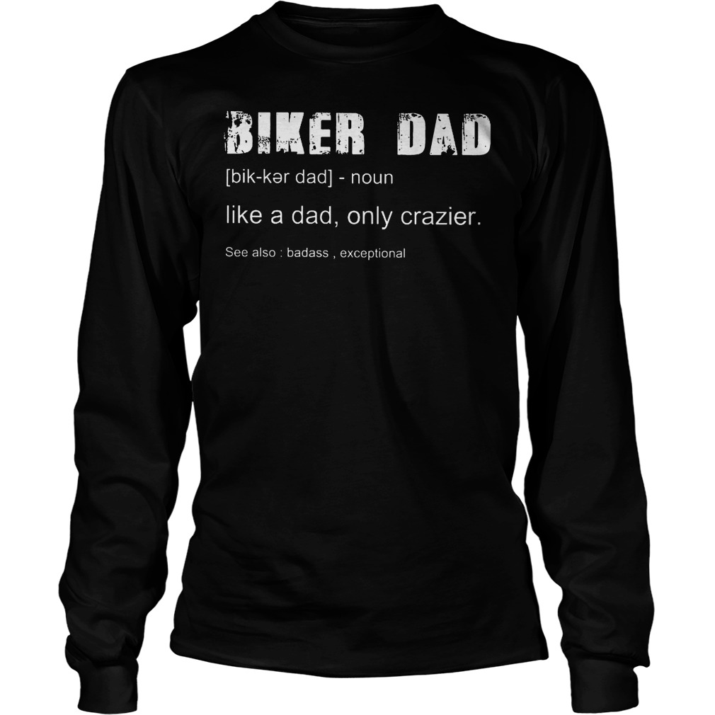 Biker Dad Definition Like A Dad Only Crazier Longsleeve