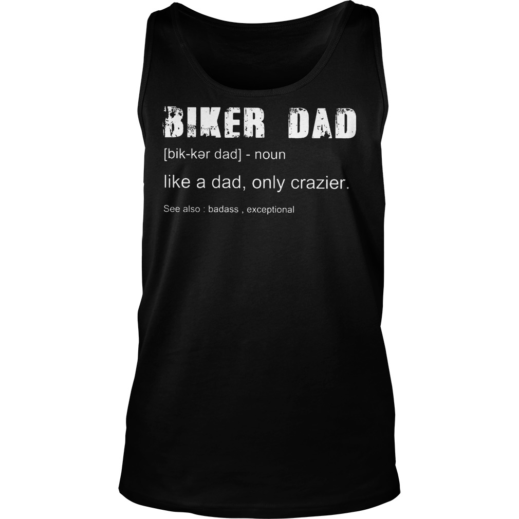 Biker Dad Definition Like A Dad Only Crazier Tanktop