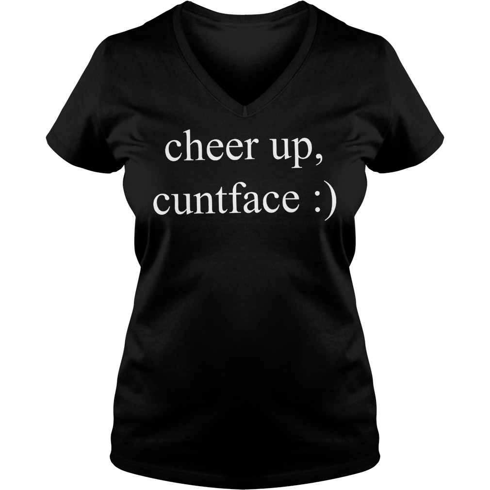 Cheer Up Cuntface V Neck