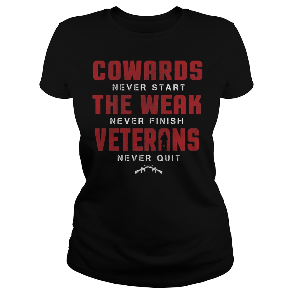 Cowards Never Start The Weak Never Finish Veterans Ladies