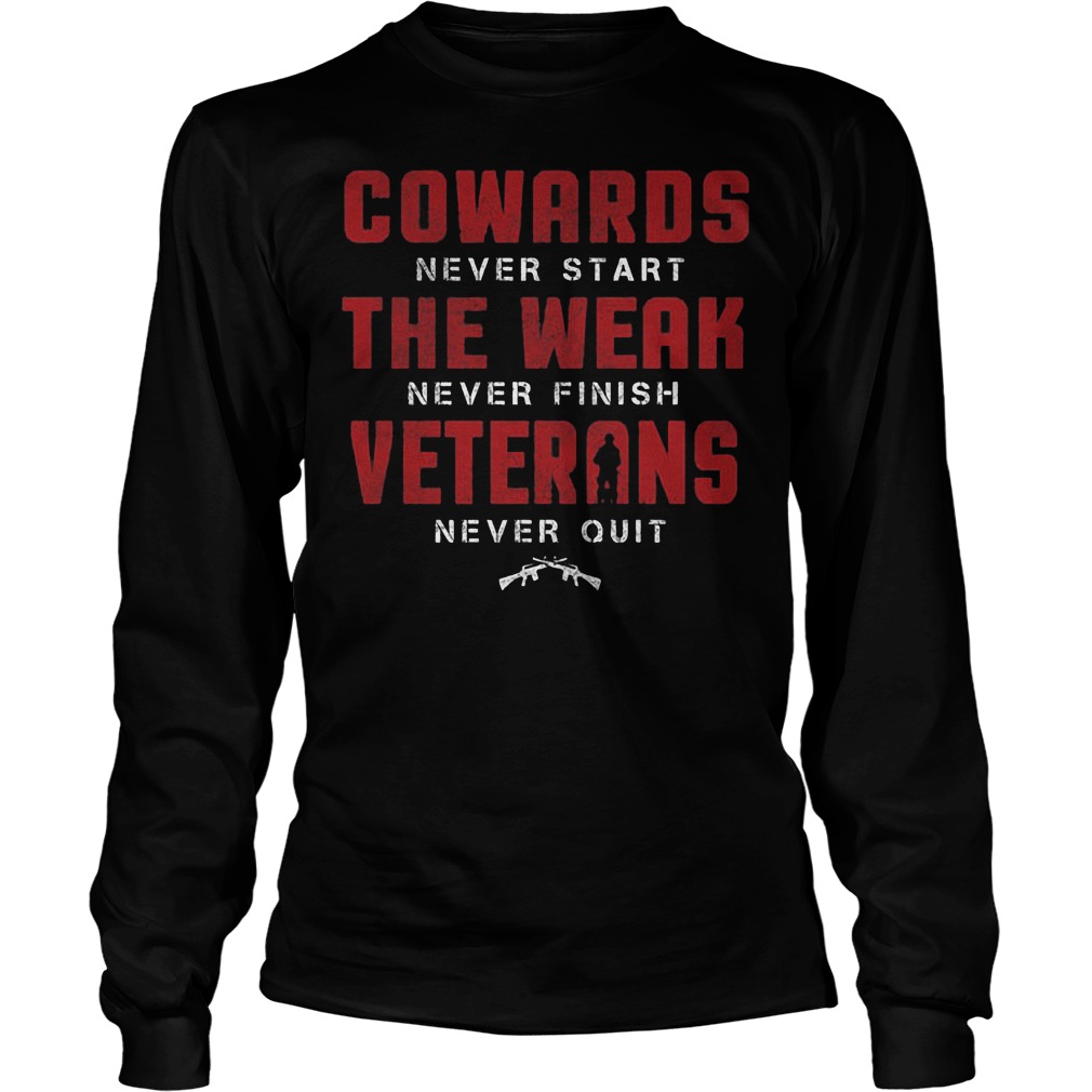 Cowards Never Start The Weak Never Finish Veterans Longsleeve