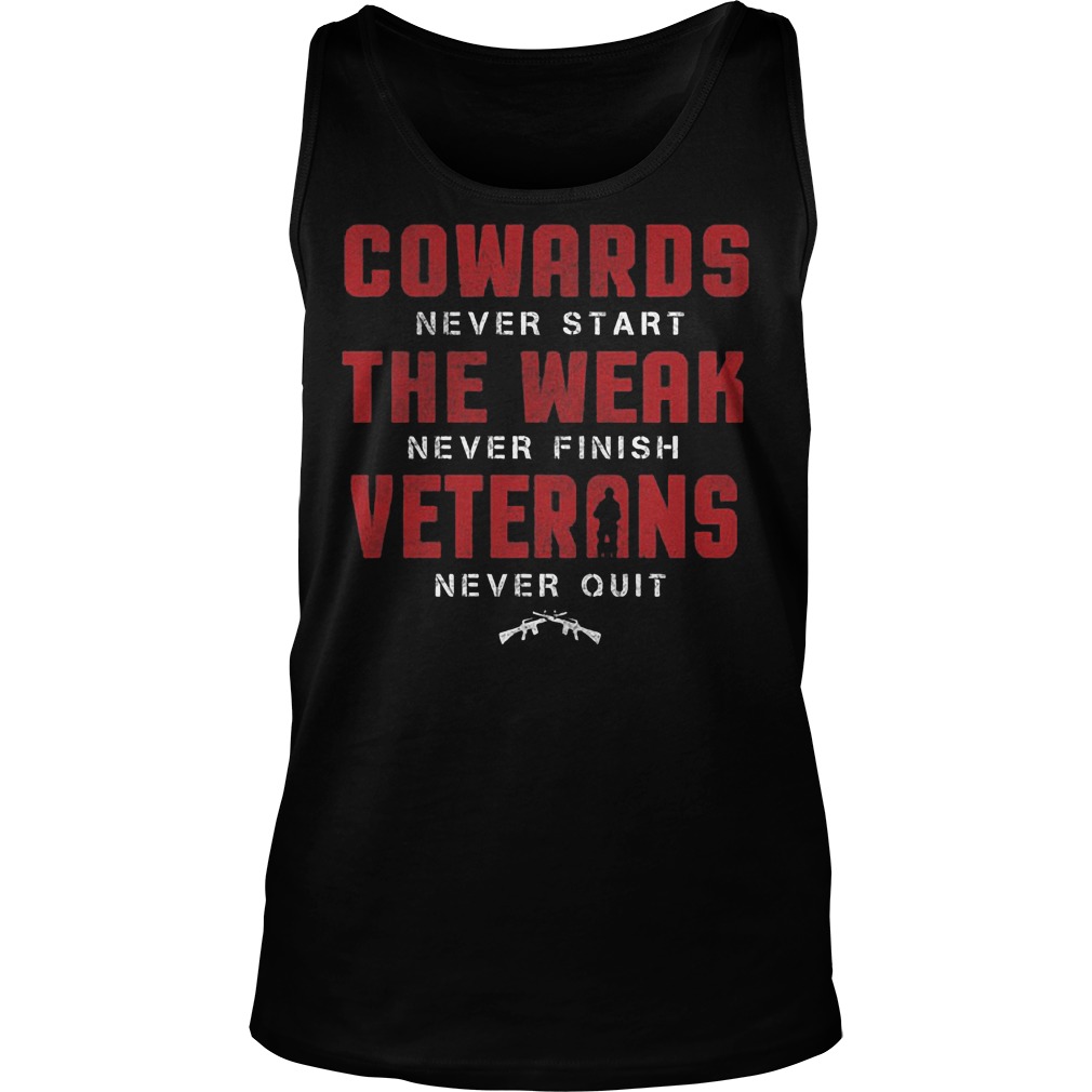 Cowards Never Start The Weak Never Finish Veterans Tanktop