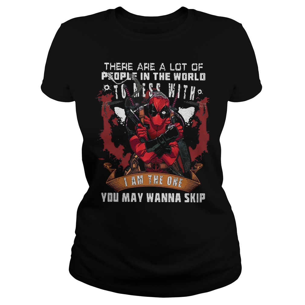 Deadpool There Are A Lot Of People In The World Ladies