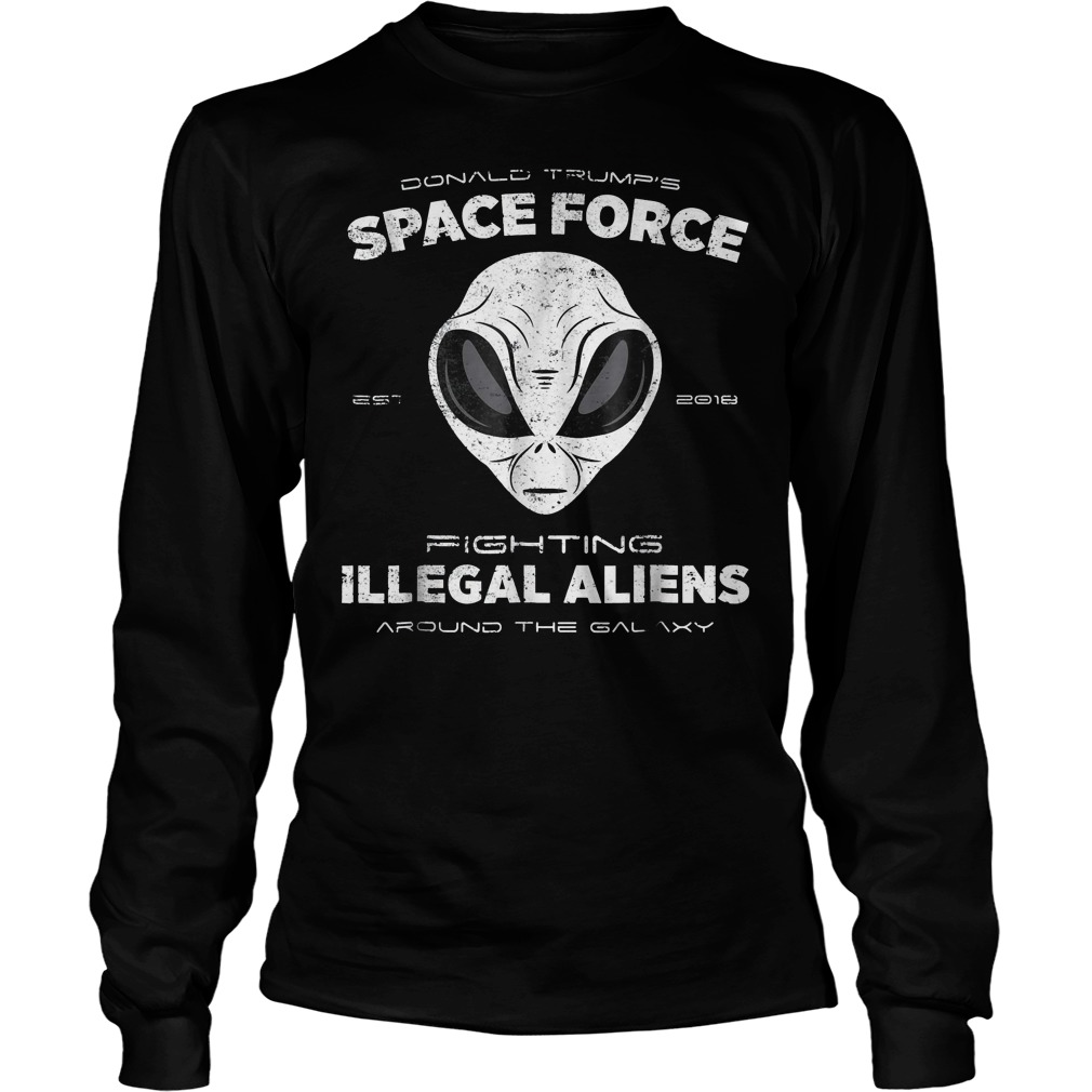 Donald Trumps Space Force Fighting Illegal Aliens Longleeve