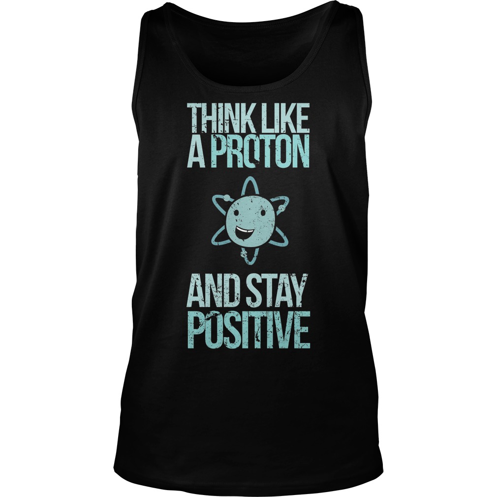 Excuse Me While I Science Think Like A Proton And Stay Positive Tanktop