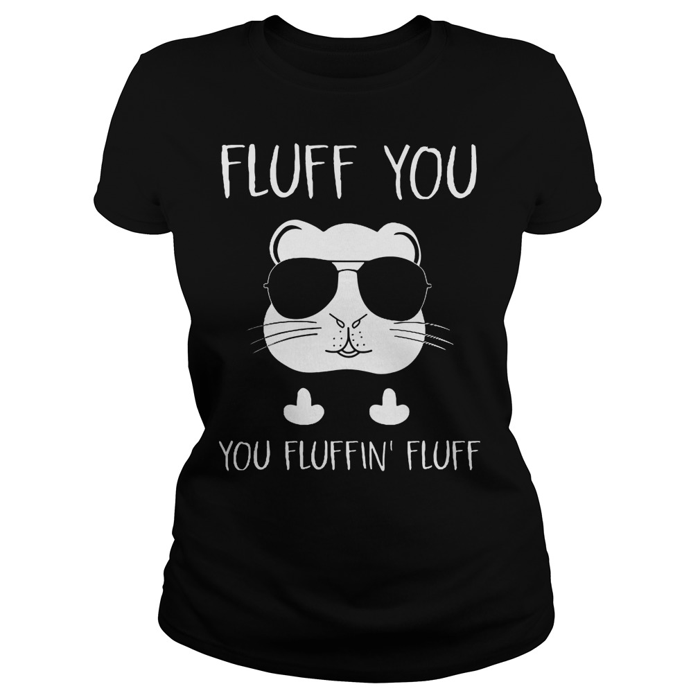 Fluff You You Fluffin Fluff Ladies