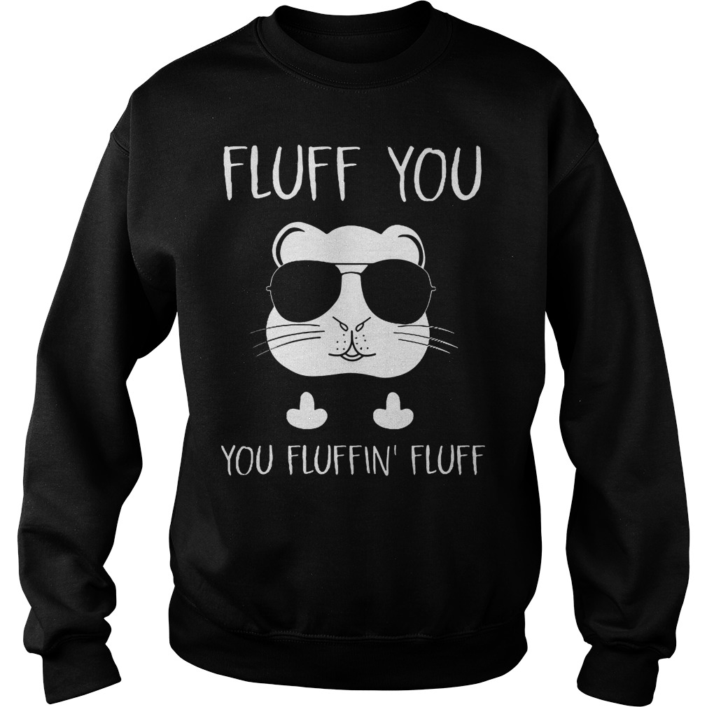 Fluff You You Fluffin Fluff Sweater
