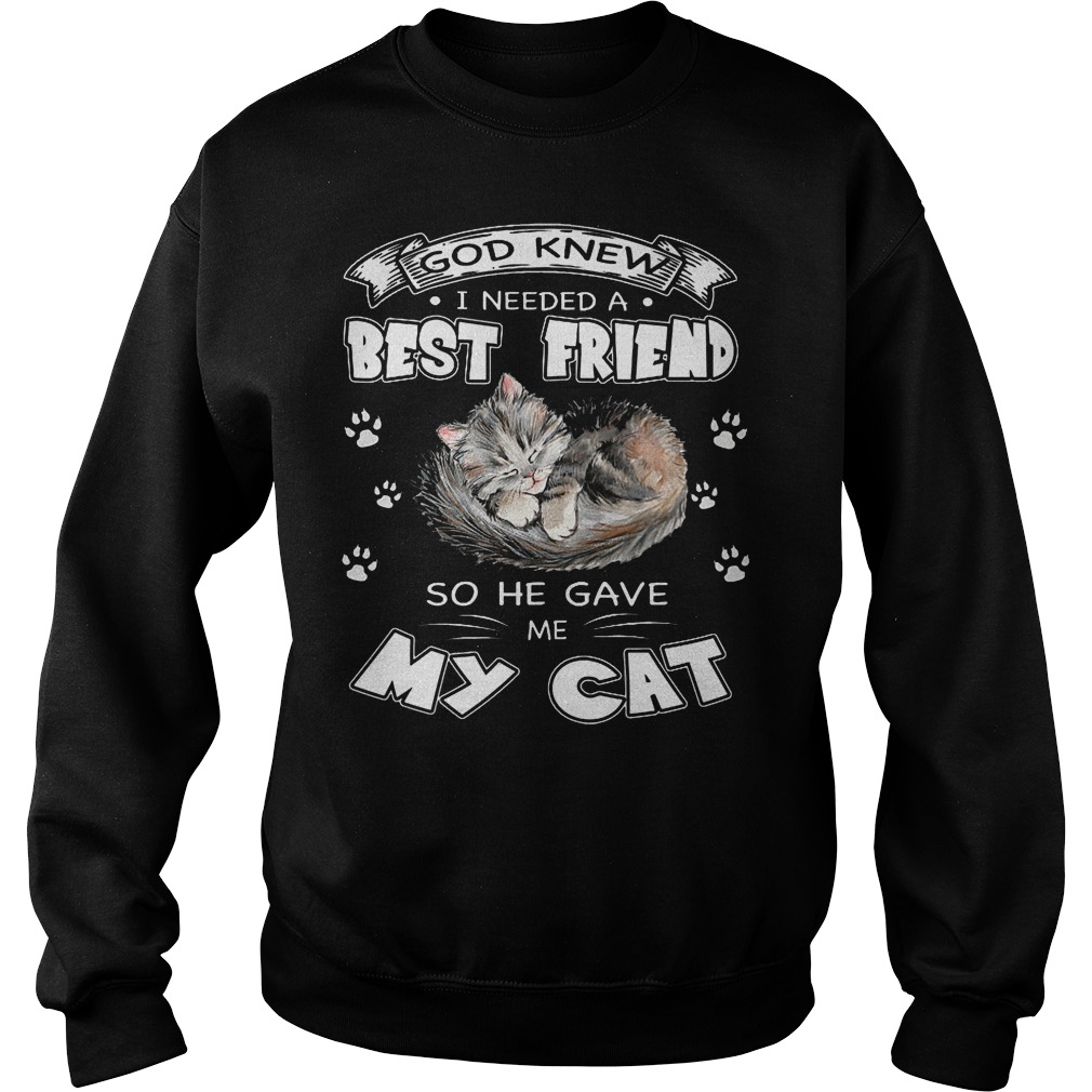 God Knew I Needed A Best Friend So He Gave Me My Cat Sweater