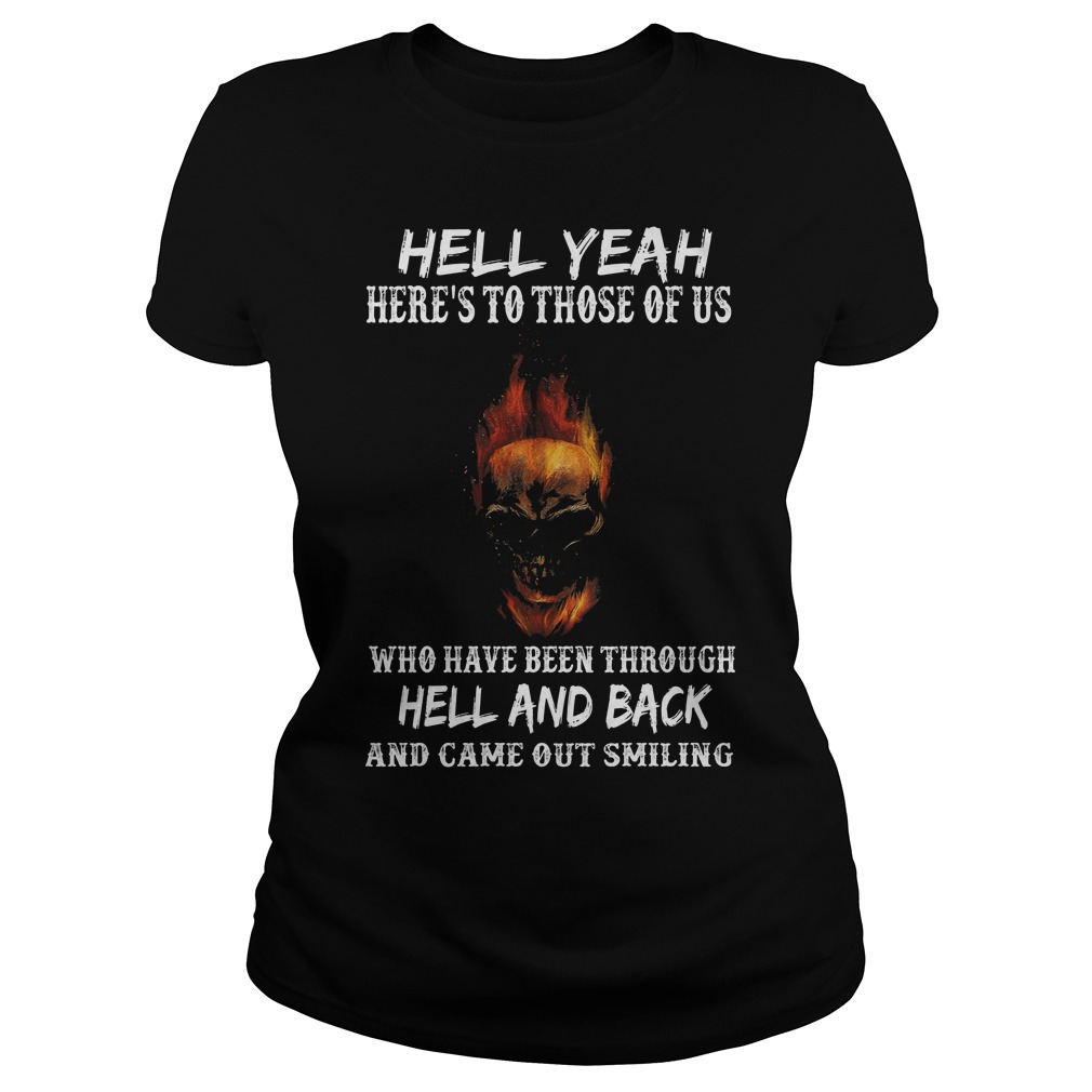 Hell Yeah Here's To Those Of Us Who Have Been Through Hell And Back Ladies