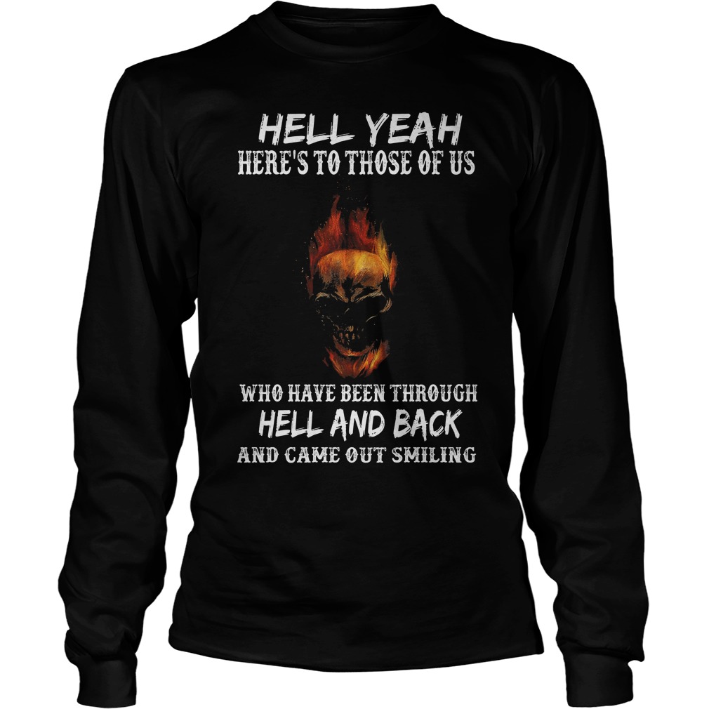 Hell Yeah Here's To Those Of Us Who Have Been Through Hell And Back Longsleeve
