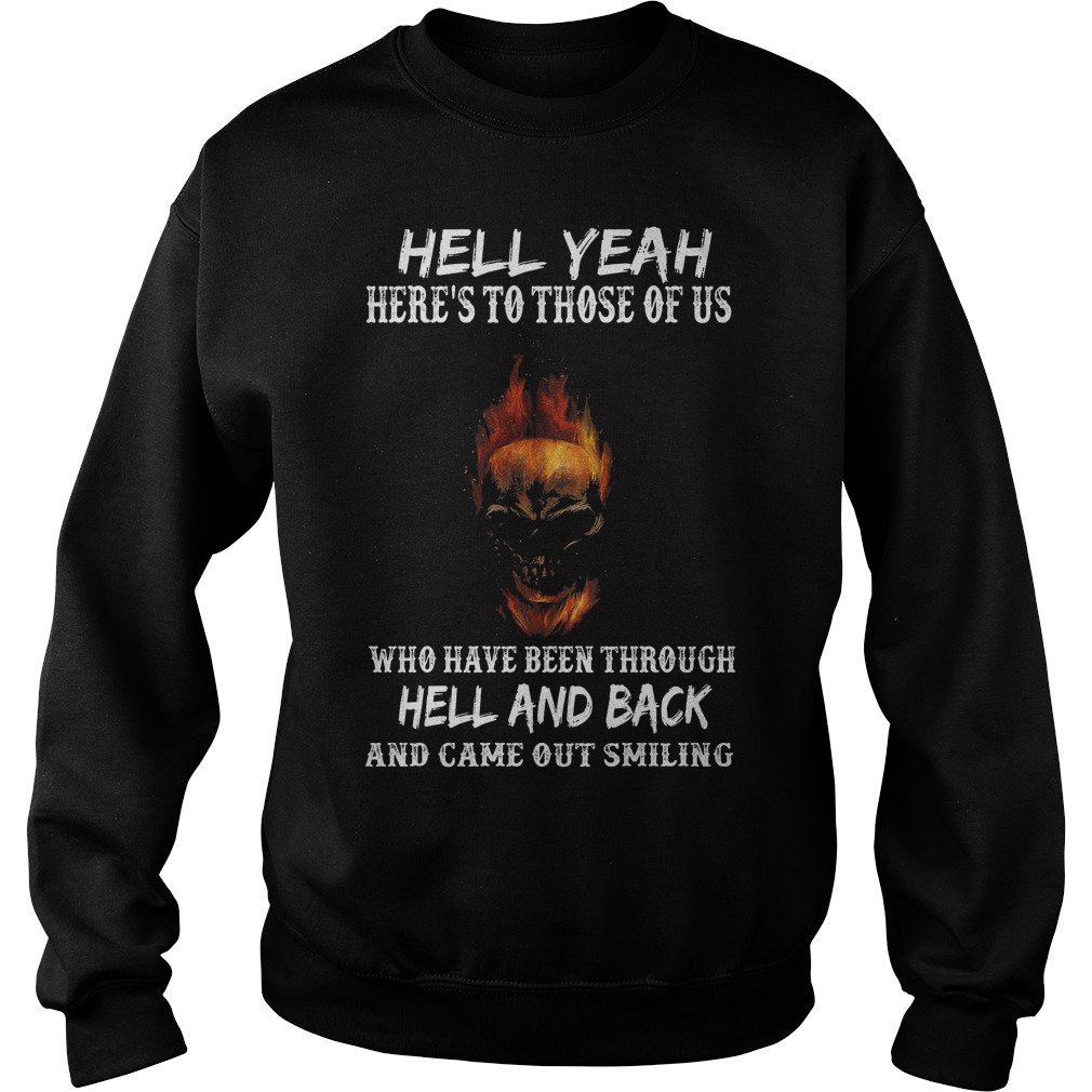 Hell Yeah Here's To Those Of Us Who Have Been Through Hell And Back Sweater