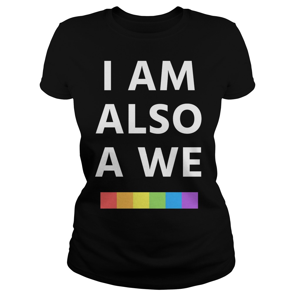 I Am Also A We Ladies