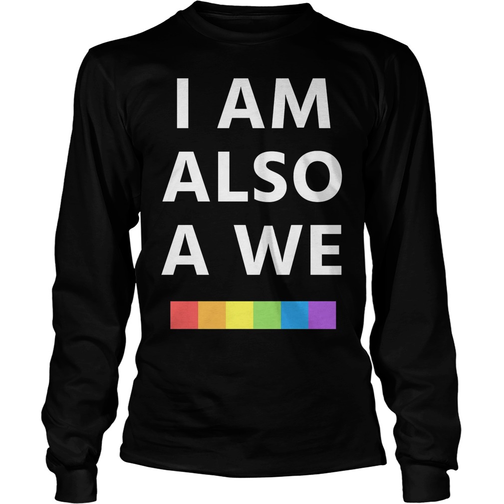 I Am Also A We Longsleeve