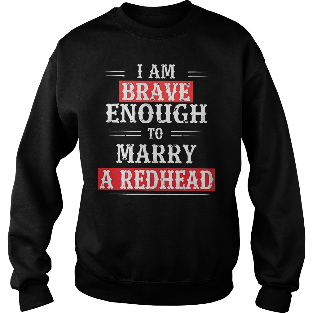 I Am Brave Enough To Marry A Redhead Sweater