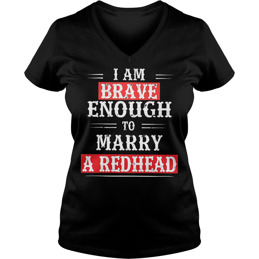 I Am Brave Enough To Marry A Redhead V Neck