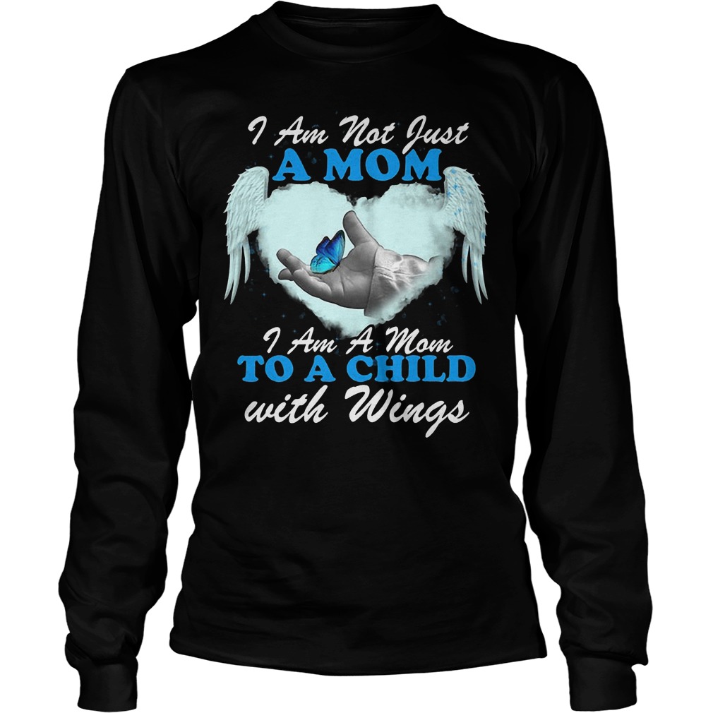 I Am Not Just A Mom I Am A Mom To A Child With Wings Longsleeve