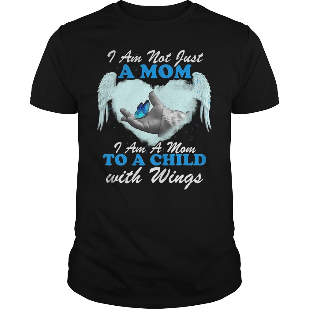 I Am Not Just A Mom I Am A Mom To A Child With Wings Shirt