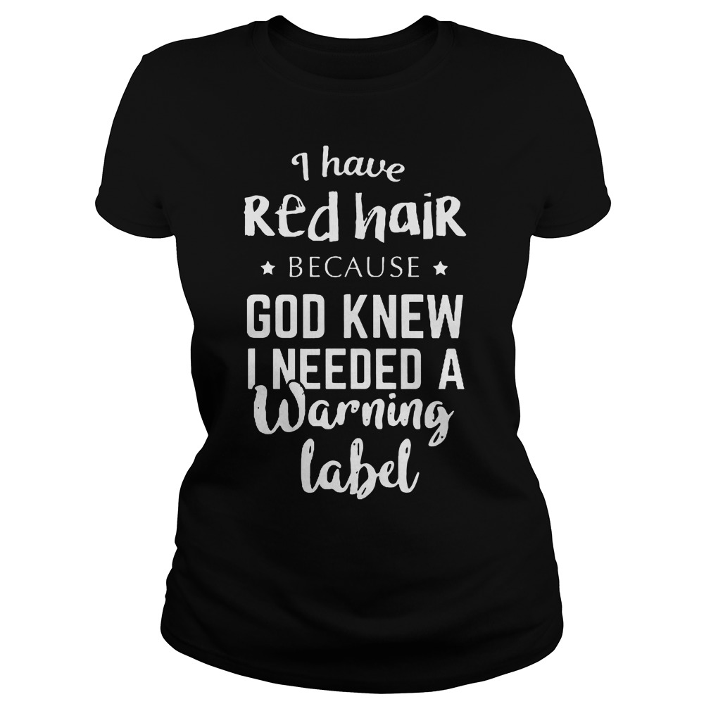 I Have Redhair Because God Knew I Needed A Warning Label Ladies