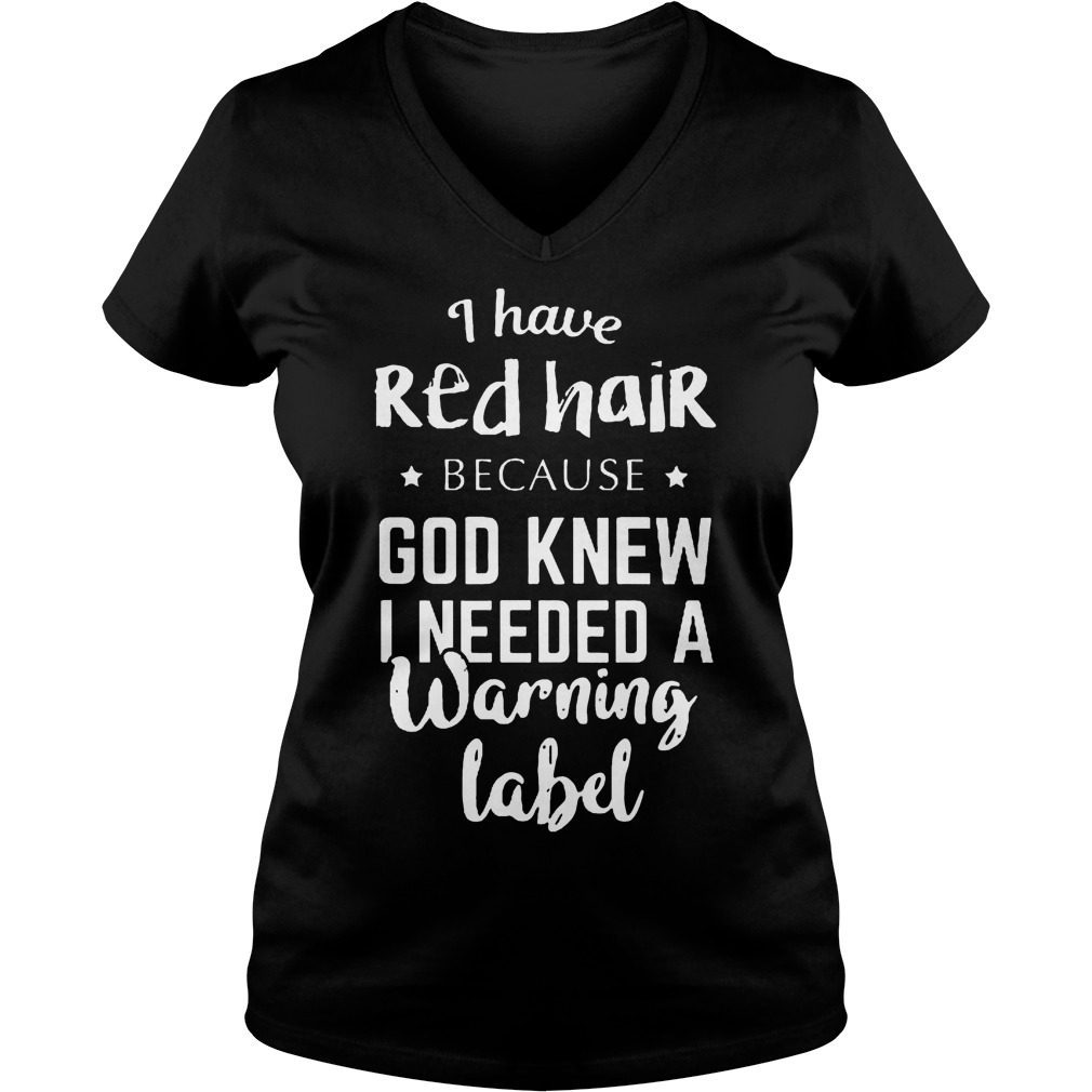 I Have Redhair Because God Knew I Needed A Warning Label V Neck