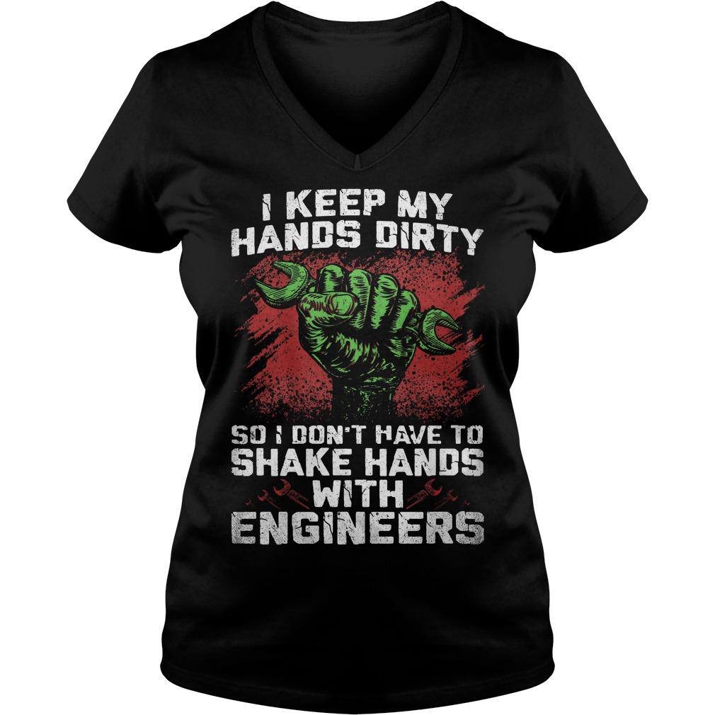I Keep My Hands Dirty So I Don't Have To Shake Hands With Engineers V Neck