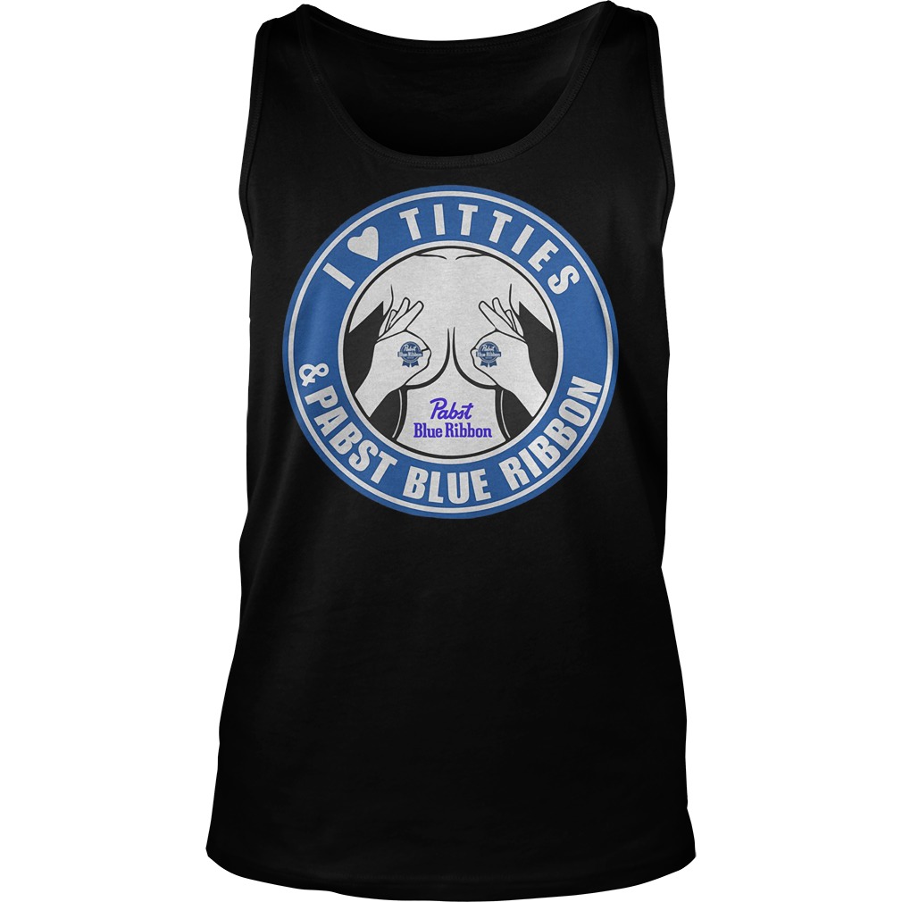 I Love Titties And Pabst Blue Ribbon Tanktop