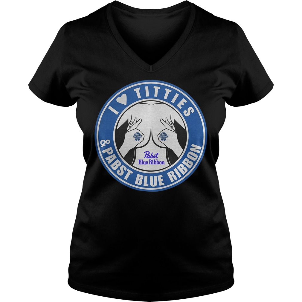 I Love Titties And Pabst Blue Ribbon V Neck