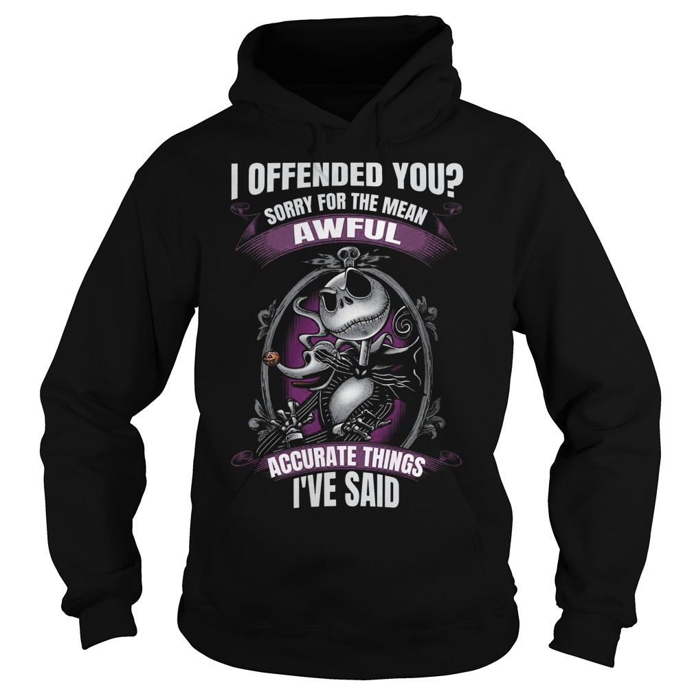 I Offended You Sorry For The Mean Awful Skellington Hoodie