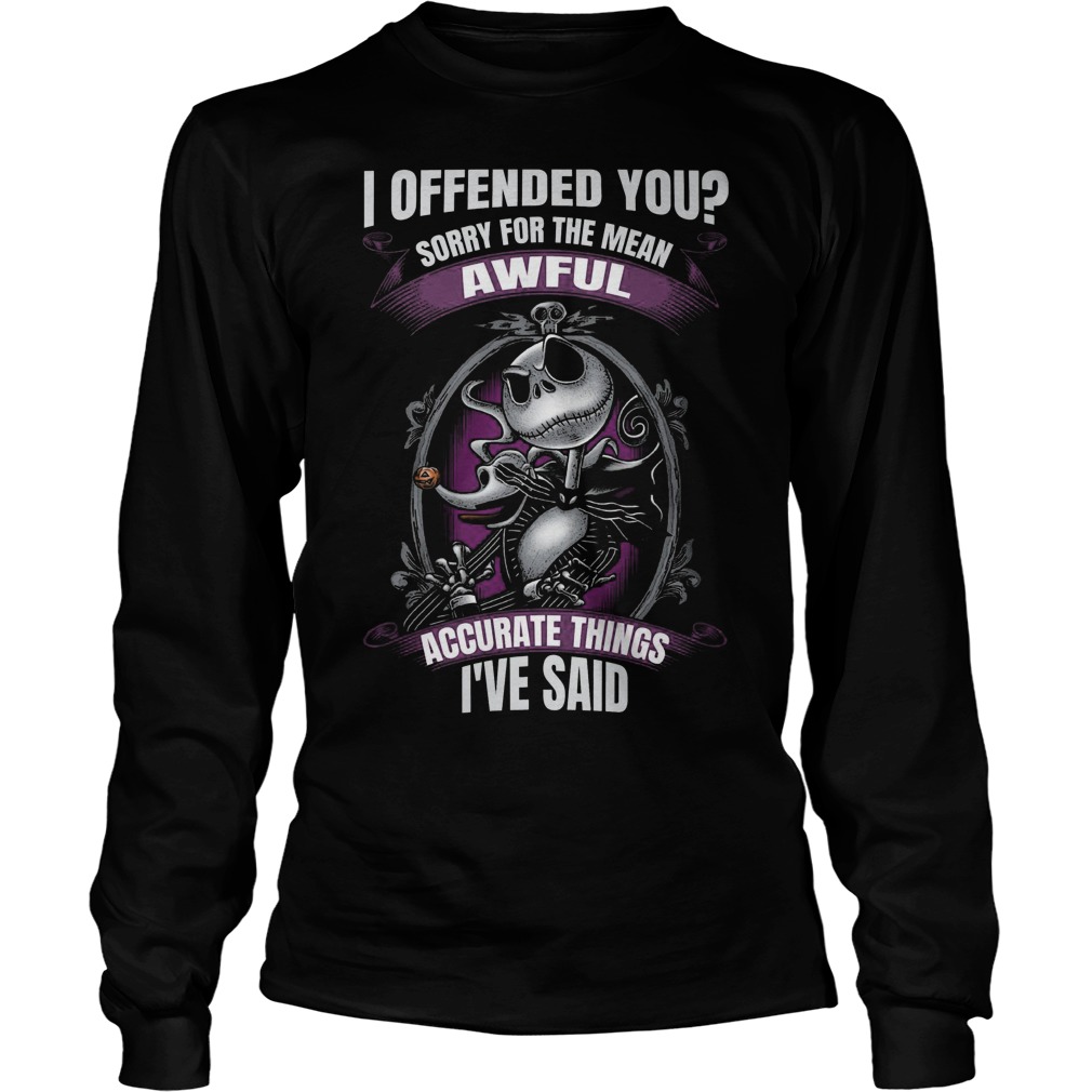 I Offended You Sorry For The Mean Awful Skellington Longsleeve