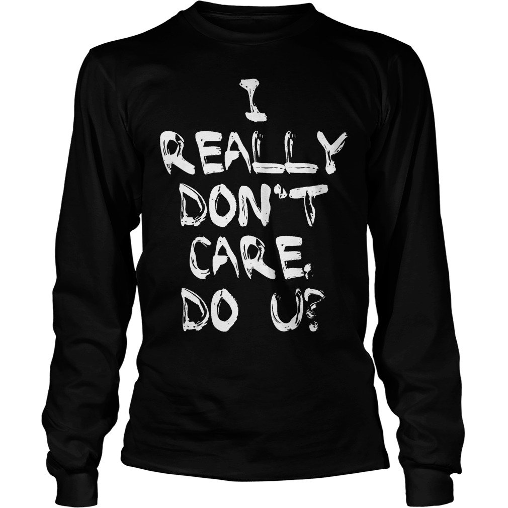 I Really Don't Care, Do U Longsleeve