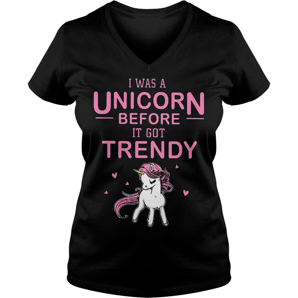 I Was A Unicorn Before I Got Trendy V Neck
