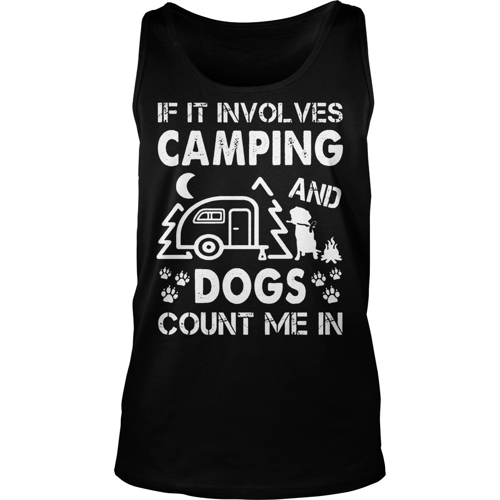 If It Involves Camping And Dogs Count Me In Tanktop