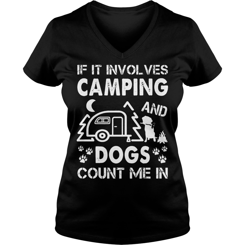 If It Involves Camping And Dogs Count Me In V Neck