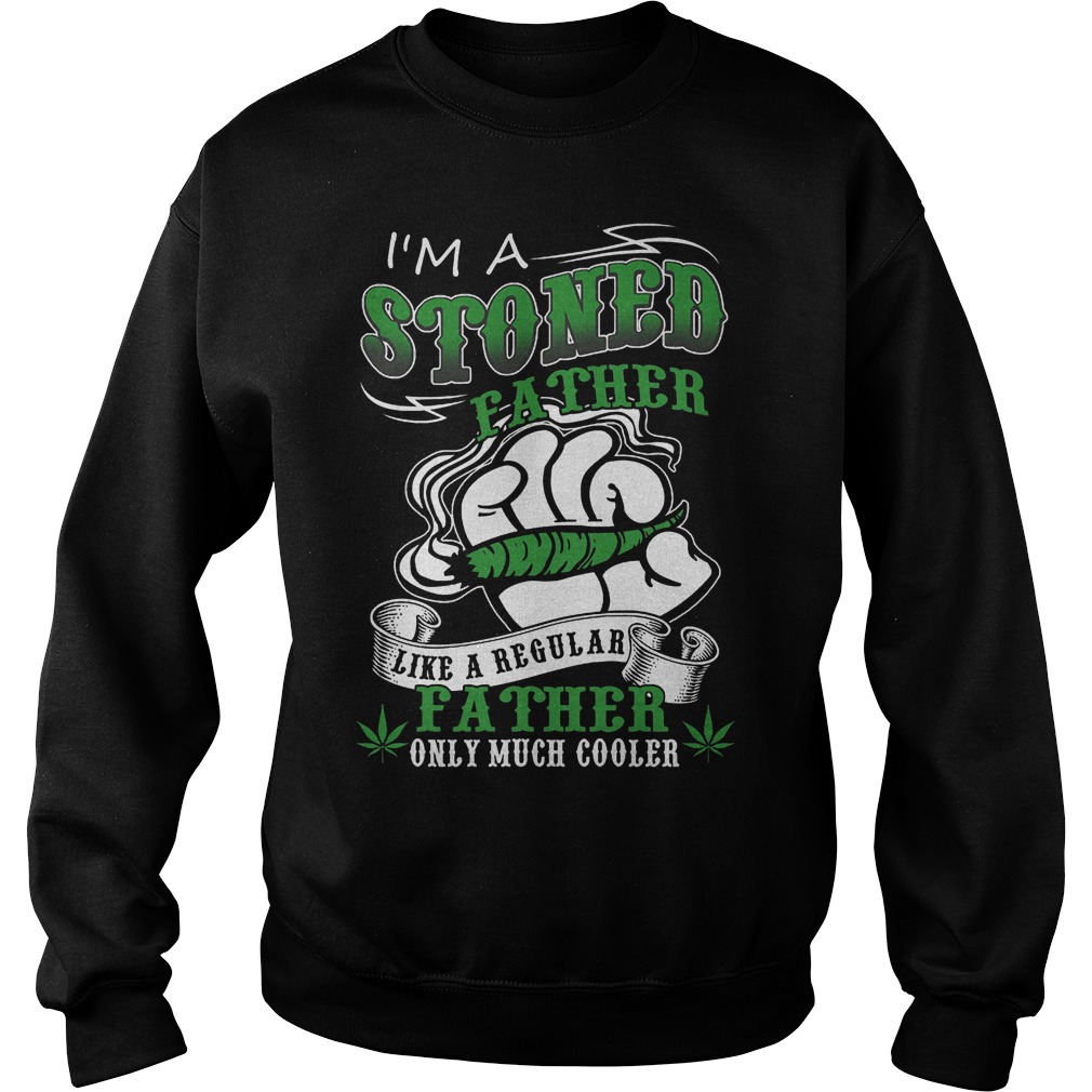 I'm A Stoned Father Like A Regular Father Sweater