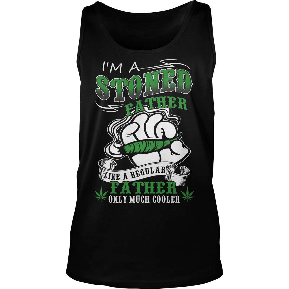 I'm A Stoned Father Like A Regular Father Tanktop