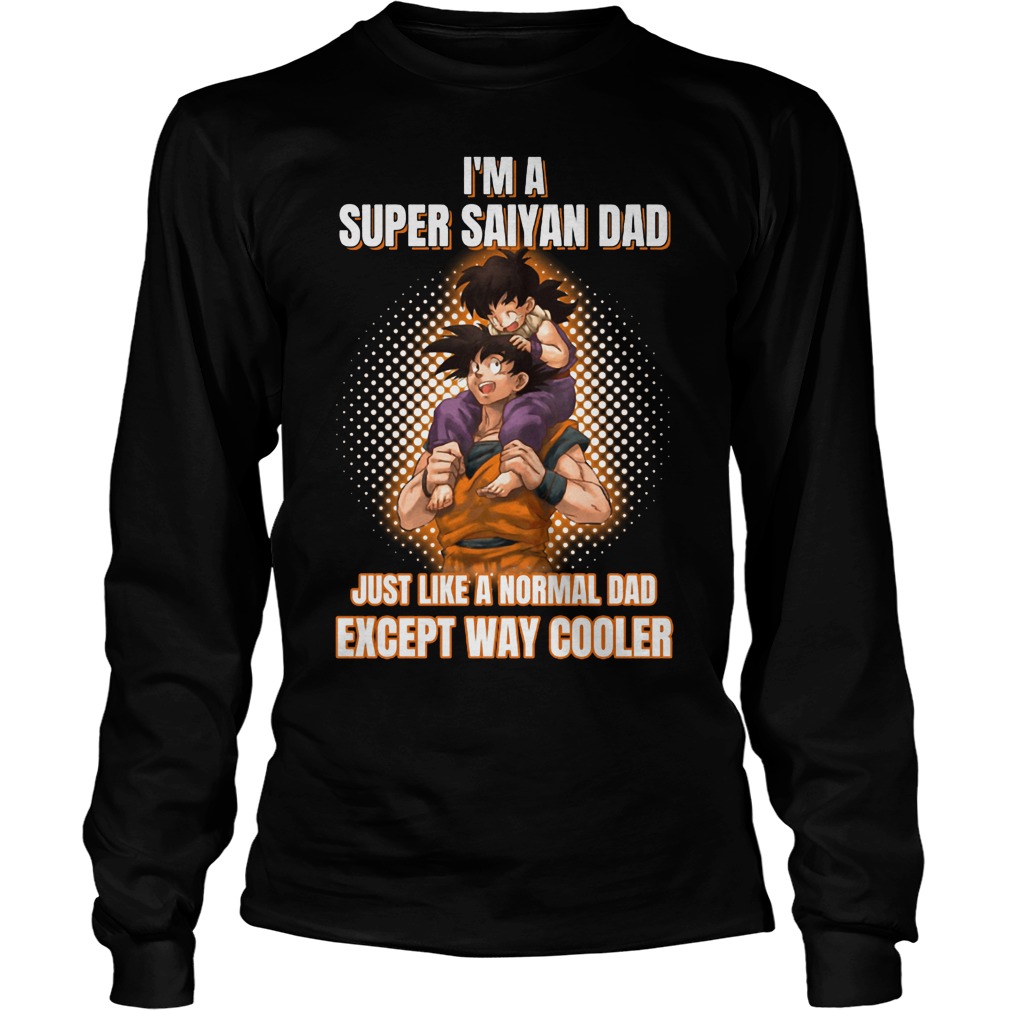 I'm A Super Saiyan Dad Just Like A Normal Dad Longsleeve