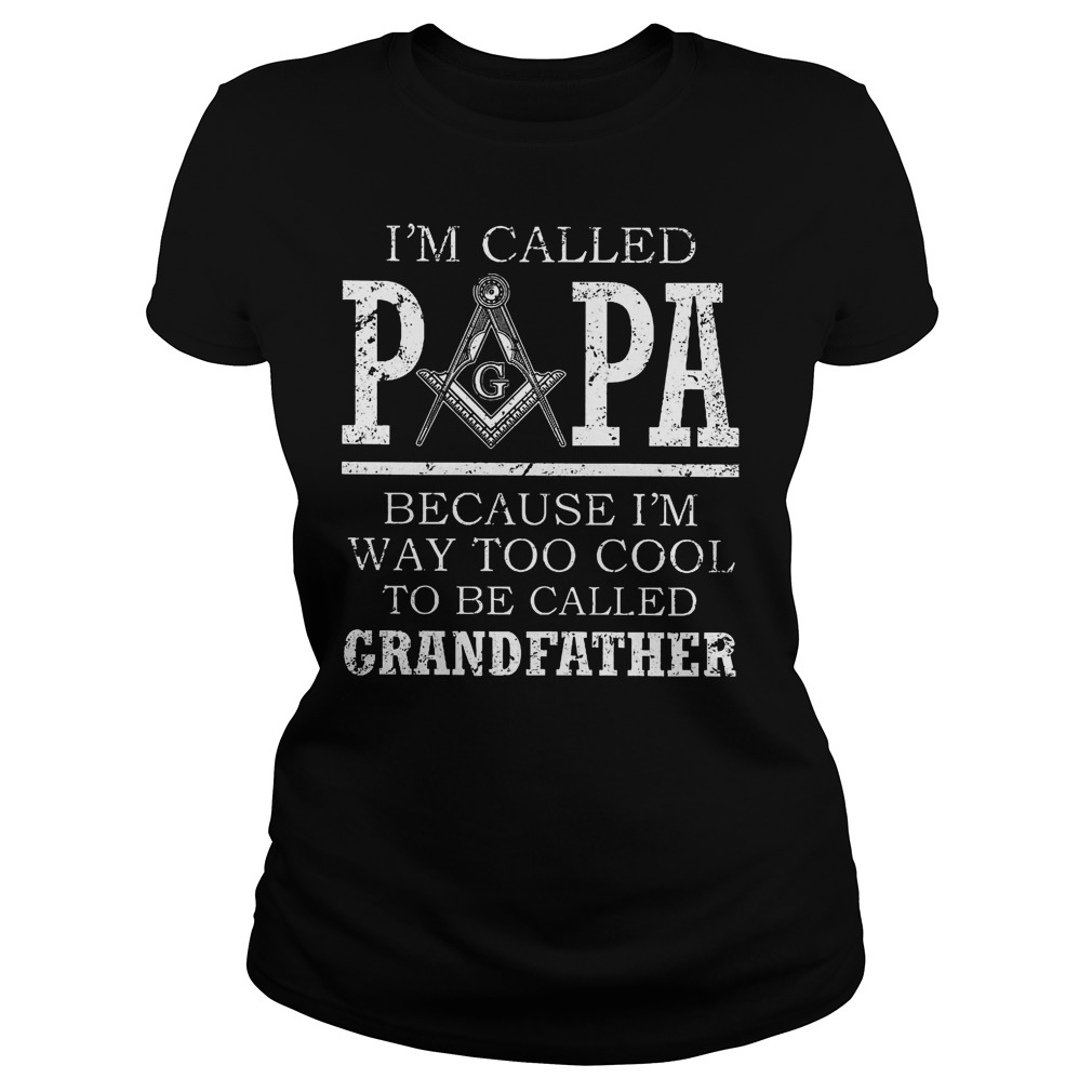 I'm Called Papa Because I'm Way Too Cool To Be Called Grandfather Ladies