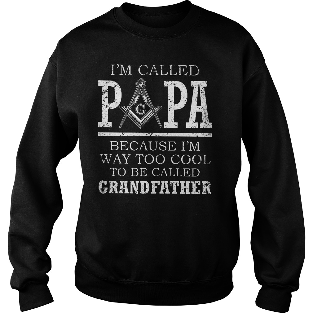 I'm Called Papa Because I'm Way Too Cool To Be Called Grandfather Sweater