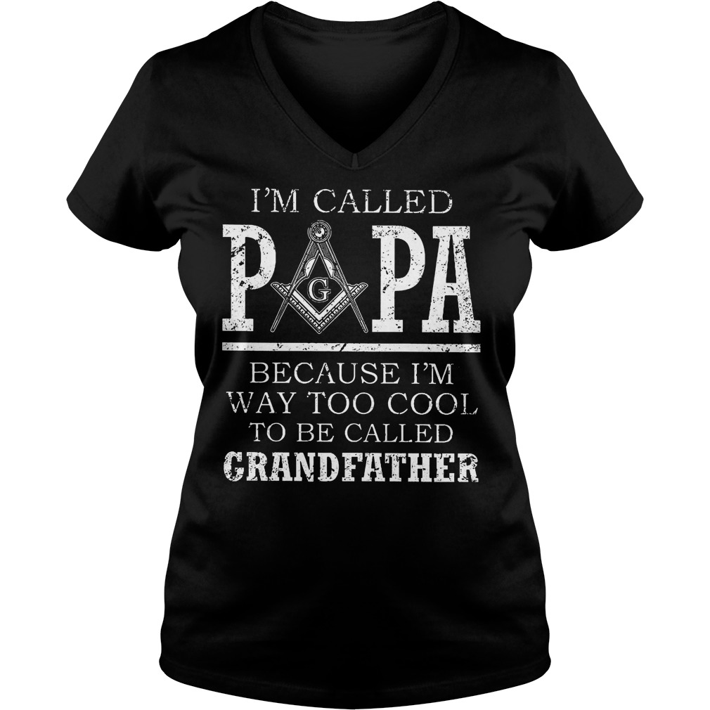 I'm Called Papa Because I'm Way Too Cool To Be Called Grandfather V Neck