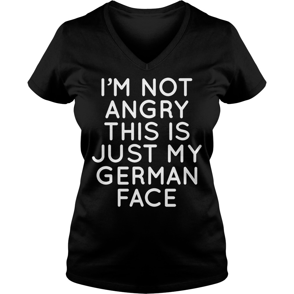 I'm Not Angry This Is Just My German Face V Neck