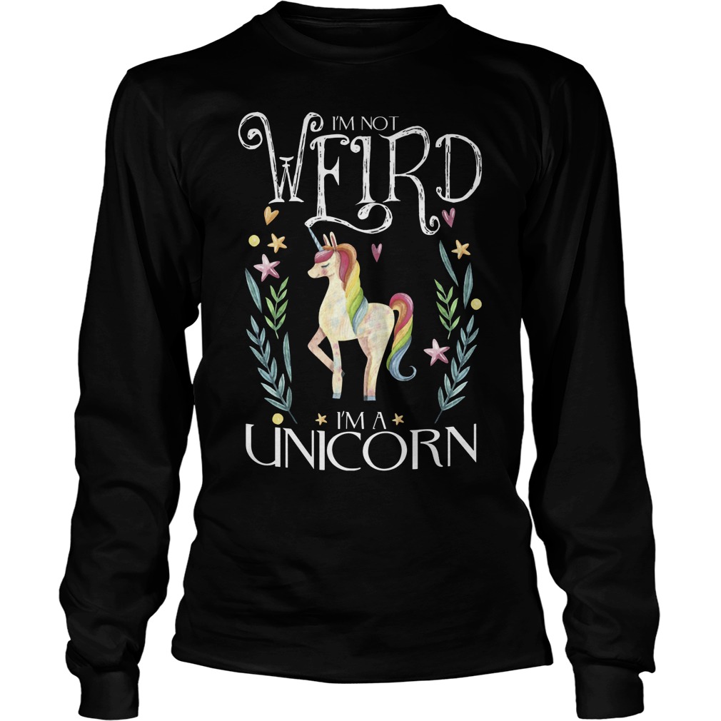 I'm Not Weird I Am A Unicorn Longsleeve