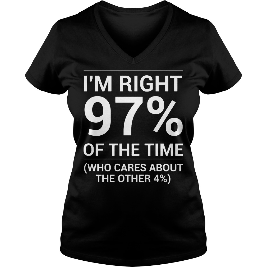 I'm Right 97% Of The Time V Neck