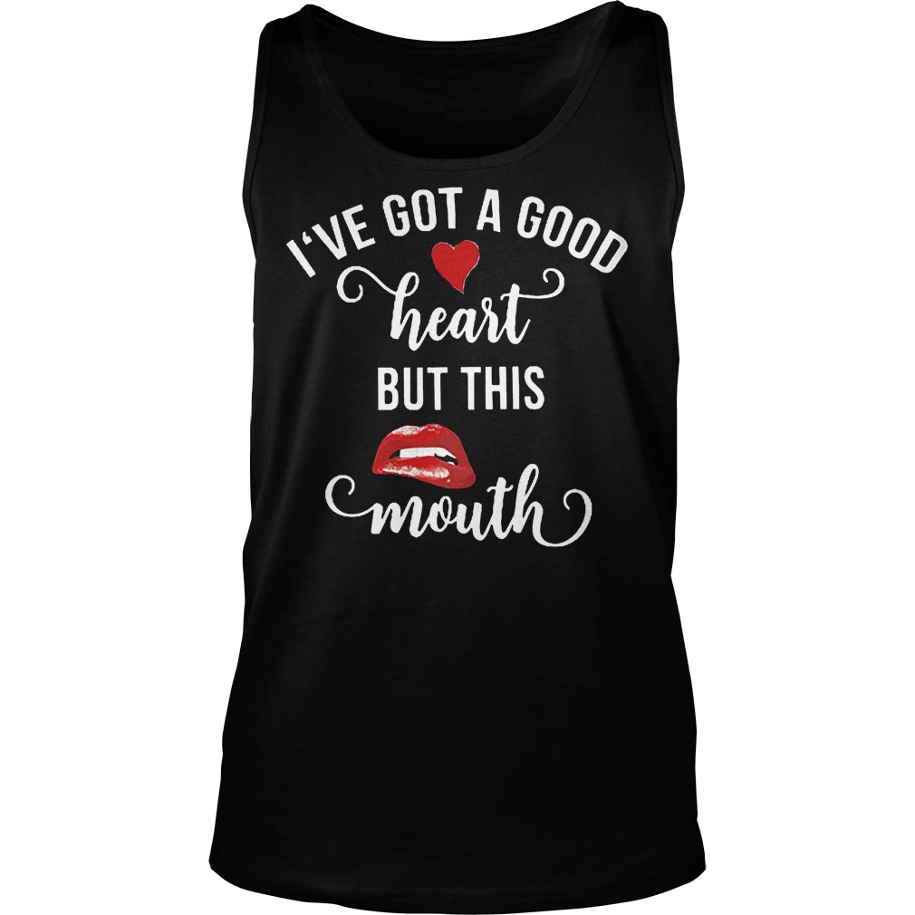 I've Got A Good Heart But This Mouth Tanktop