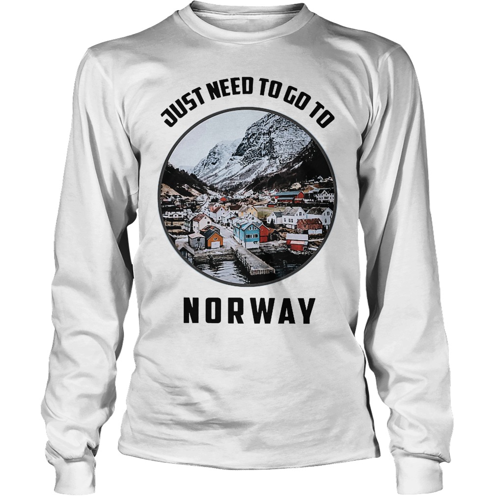Just Need To Go To Norway Longsleeve