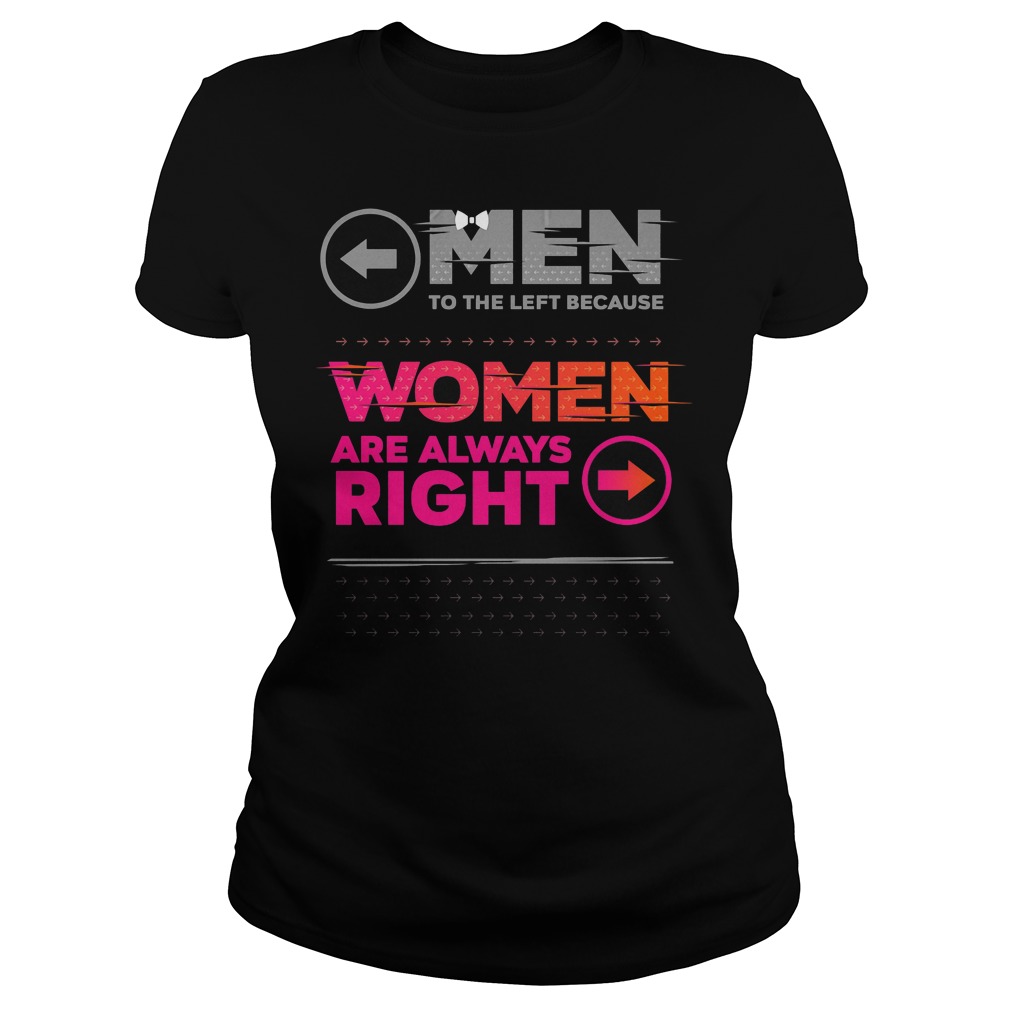 Men To The Left Because Women Are Always Right Ladies