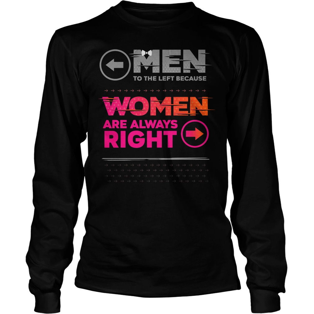 Men To The Left Because Women Are Always Right Longsleeve