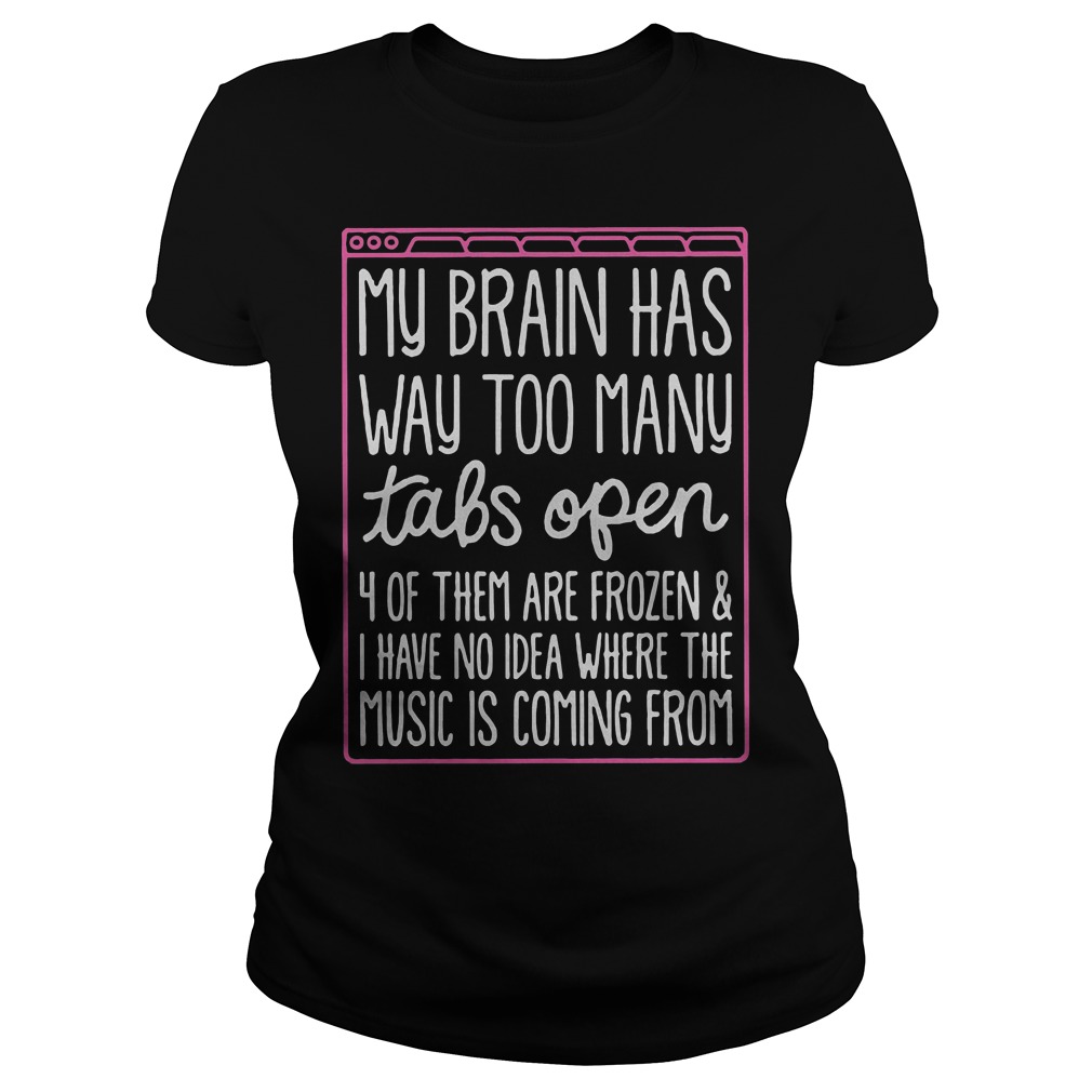 My Brain Has Way Too Many Tabs Open Ladies