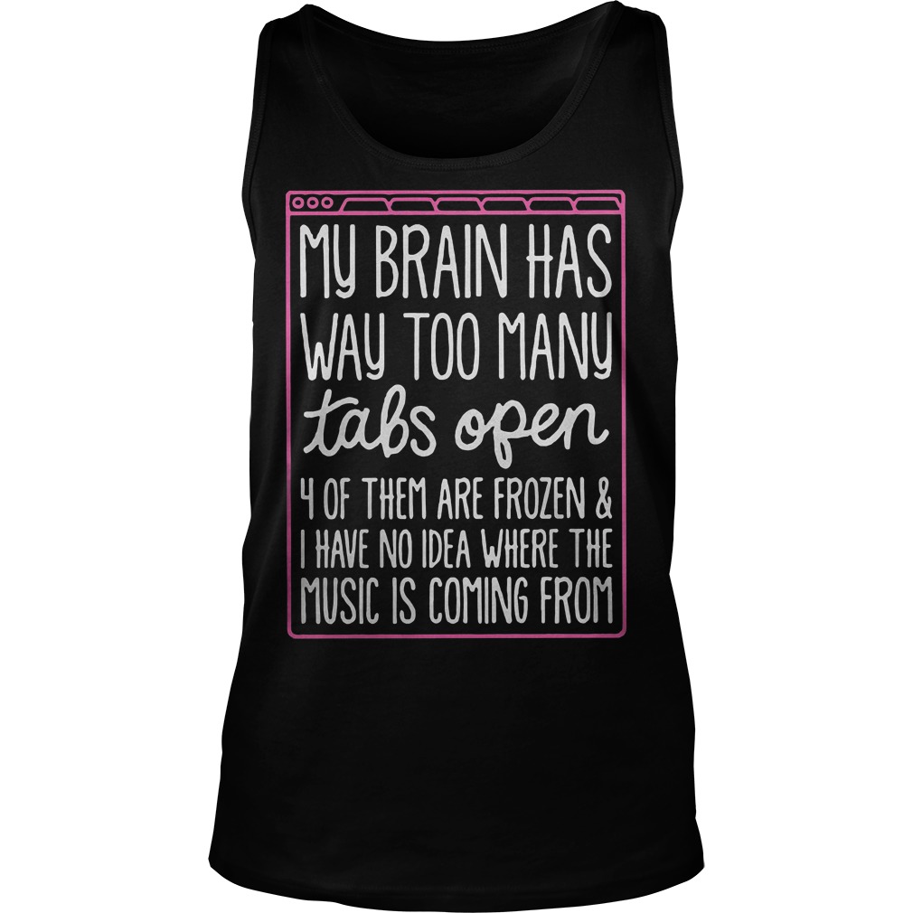 My Brain Has Way Too Many Tabs Open Tanktop