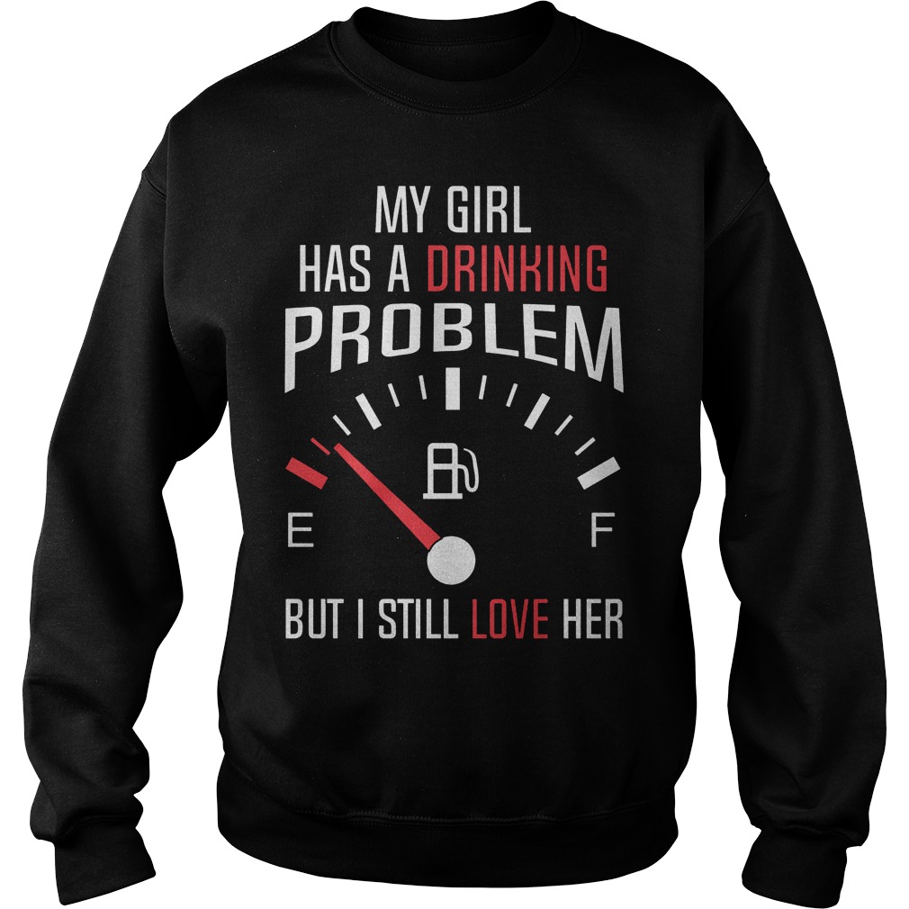 My Girl Has A Drinking Problem But I Still Love Her Sweater