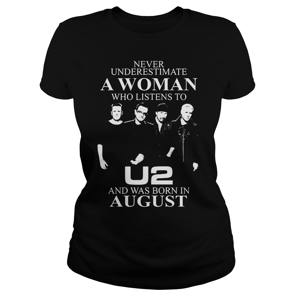 Never Underestimate A Woman Who Listens To U2 Born In August Ladies