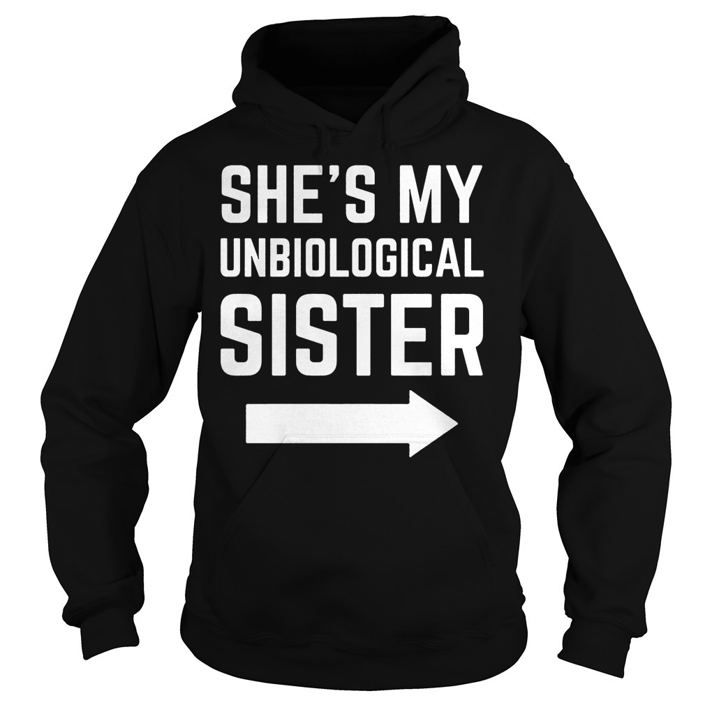 She's My Unbiological Sister Hoodie